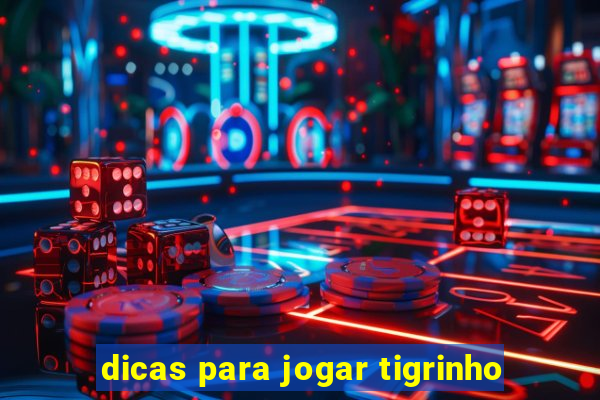 dicas para jogar tigrinho